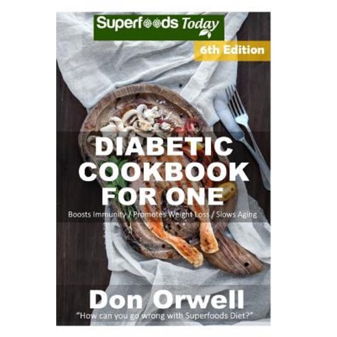 Diabetic Cookbook for One: Over 240 Diabetes Type-2 Quick & Easy Gluten Free Low Cholesterol Whole Foo..., Createspace Independent Publishing Platform