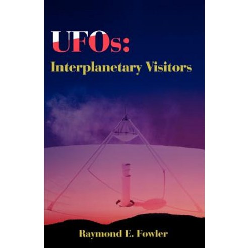UFOs: Interplanetary Visitors: A UFO Investigator Reports on the Facts Fables and Fantasies of the F..., Authors Choice Press