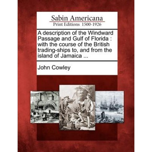 A Description of the Windward Passage and Gulf of Florida: With the Course of the British Trading-Ship..., Gale, Sabin Americana