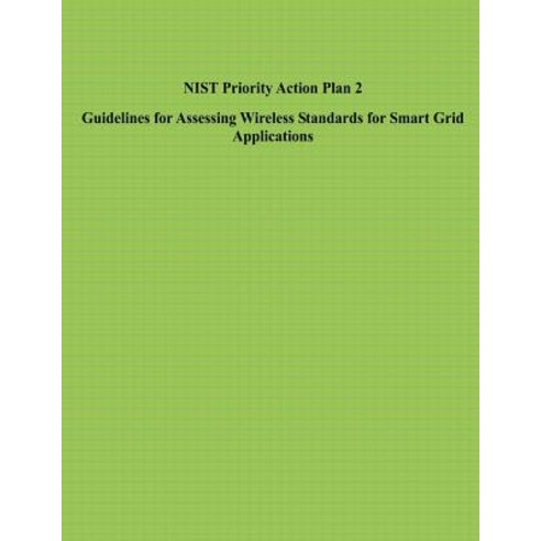 Nist Priority Action Plan 2 Guidelines for Assessing Wireless Standards for Smart Grid Applications, Createspace Independent Publishing Platform