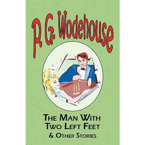 The Man with Two Left Feet & Other Stories - From the Manor Wodehouse Collection a Selection from the..., Tark Classic Fiction