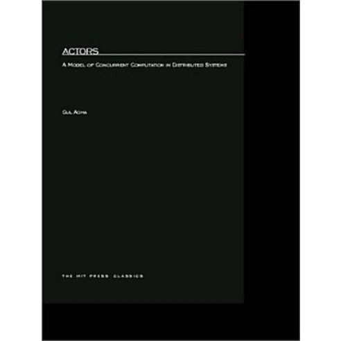 Actors: A Model of Concurrent Computation in Distributed Systems Paperback, Mit Press