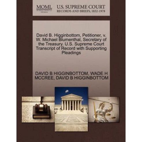 David B. Higginbottom Petitioner V. W. Michael Blumenthal Secretary of the Treasury. U.S. Supreme C..., Gale Ecco, U.S. Supreme Court Records