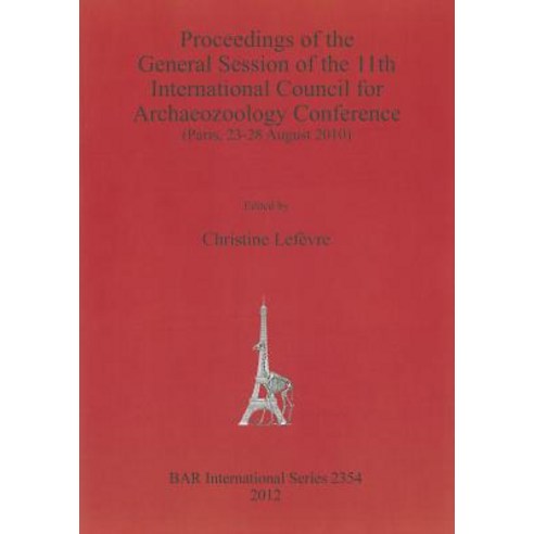 Proceedings of the General Session of the 11th International Council for Archaeozoology Conference: (P..., British Archaeological Reports Oxford Ltd