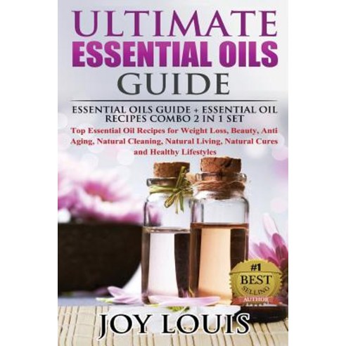 Ultimate Essential Oils Guide: Essential Oils Guide + Essential Oil Recipes Combo 2 in 1 Set - Top Ess..., Createspace Independent Publishing Platform