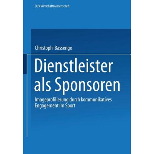 Dienstleister ALS Sponsoren: Imageprofilierung Durch Kommunikatives Engagement Im Sport, Deutscher Universitatsverlag