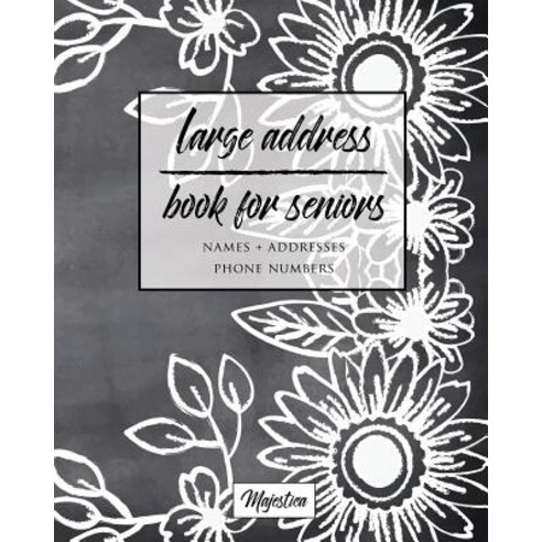 Large Address Book for Seniors: Flower Chalkboard Large Print Easy Reference for Contacts Addresses ..., Createspace Independent Publishing Platform