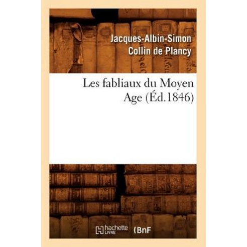 Les Fabliaux Du Moyen Age (Ed.1846), Hachette Livre - Bnf