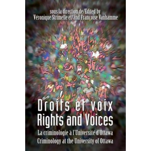 Droits Et Voix - Rights and Voices: La Criminologie A L''Universite D''Ottawa - Criminology at the Unive..., University of Ottawa Press
