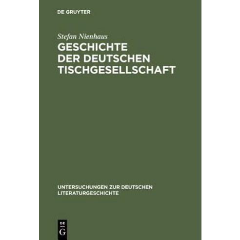 Geschichte Der Deutschen Tischgesellschaft, de Gruyter