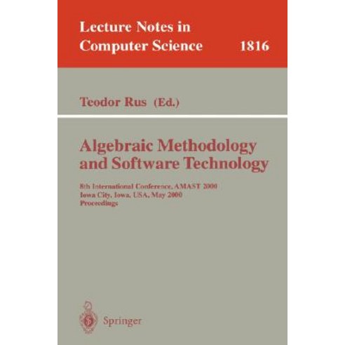 Algebraic Methodology and Software Technology: 8th International Conference Amast 2000 Iowa City Iow..., Springer