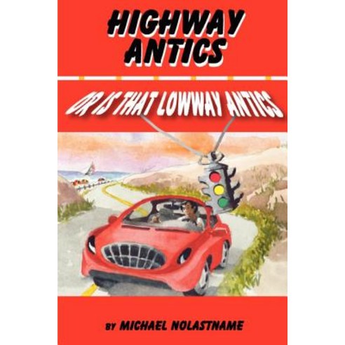 Highway Antics or Is That (Lowway Antics): Amusing Satirical Yet ...