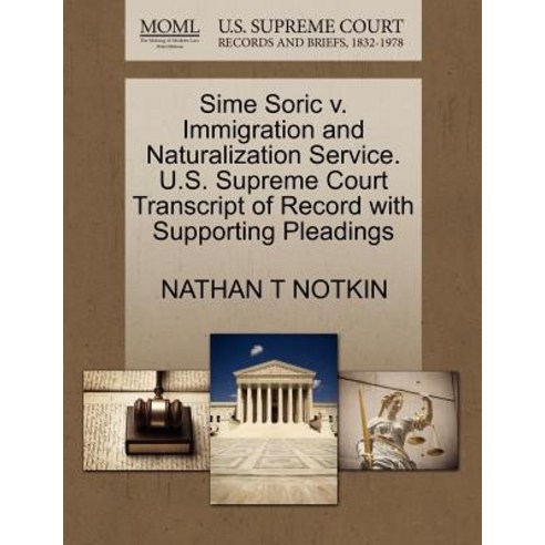 Sime Soric V. Immigration and Naturalization Service. U.S. Supreme Court Transcript of Record with Sup..., Gale, U.S. Supreme Court Records