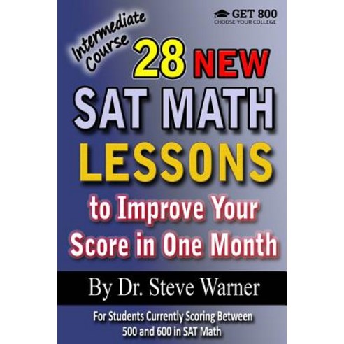 28 New SAT Math Lessons to Improve Your Score in One Month - Intermediate Course: For Students Current..., Createspace Independent Publishing Platform