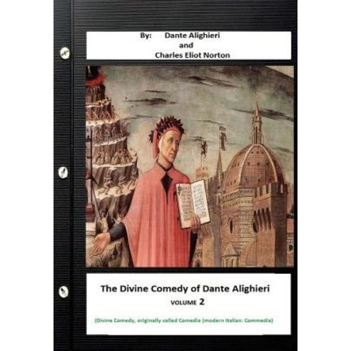 The Divine Comedy of Dante Alighieri. by: Dante Alighieri and Charles Eliot Norton ( Divine Comedy Or..., Createspace Independent Publishing Platform