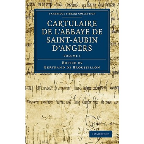 Cartulaire de L`Abbaye de Saint-Aubin D`Angers - Volume 1, Cambridge University Press
