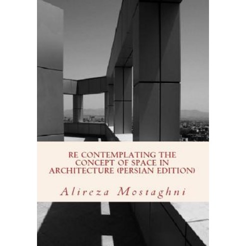 Re Contemplating the Concept of Space in Architecture (Persian Edition): The History of Space in Archi..., Createspace Independent Publishing Platform