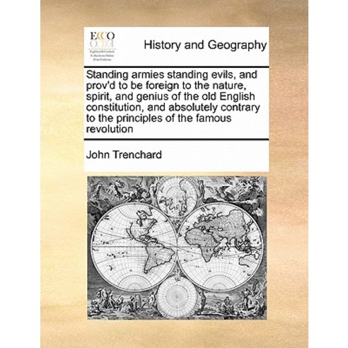 Standing Armies Standing Evils and Prov''d to Be Foreign to the Nature Spirit and Genius of the Old ..., Gale Ecco, Print Editions