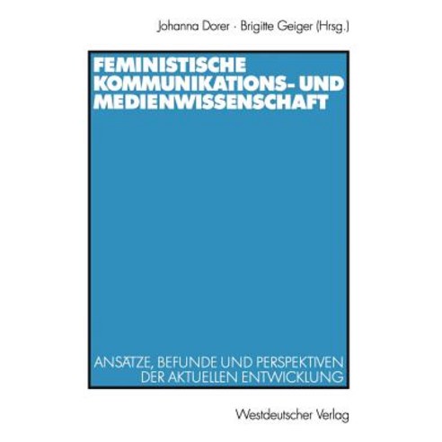 Feministische Kommunikations- Und Medienwissenschaft: Ansatze Befunde Und Perspektiven Der Aktuellen ..., Vs Verlag Fur Sozialwissenschaften