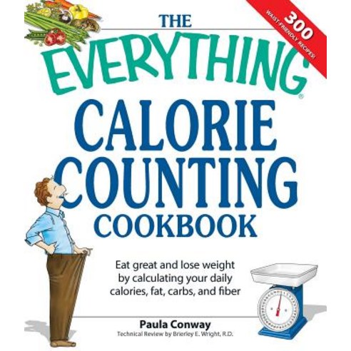 The Everything Calorie Counting Cookbook: Eat Great and Lose Weight by Calculating Your Daily Calories..., Adams Media Corporation