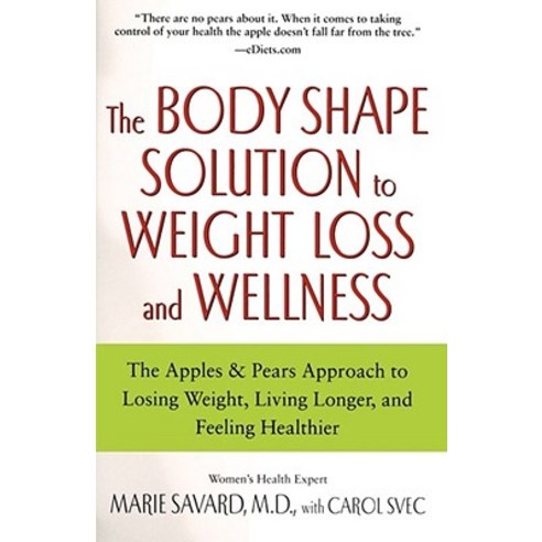 The Body Shape Solution to Weight Loss and Wellness: The Apples & Pears Approach to Losing Weight Liv..., Atria Books