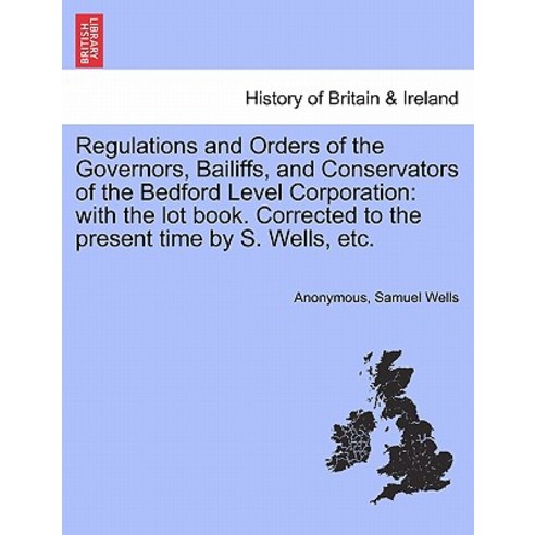 Regulations and Orders of the Governors Bailiffs and Conservators of the Bedford Level Corporation: ..., British Library, Historical Print Editions