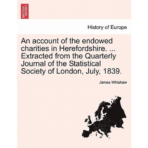 An Account of the Endowed Charities in Herefordshire. ... Extracted from the Quarterly Journal of the ..., British Library, Historical Print Editions
