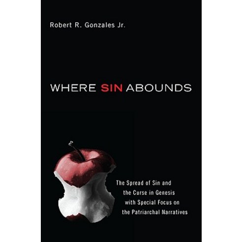 Where Sin Abounds: The Spread of Sin and the Curse in the Book of Genesis with Special Focus on the Pa..., Wipf & Stock Publishers