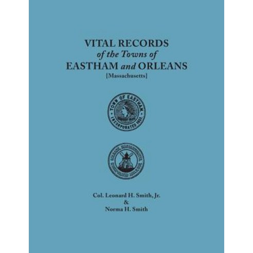 Vital Records of the Towns of Eastham and Orleans. an Authorized Facsimile Reproduction of Records Pub..., Clearfield