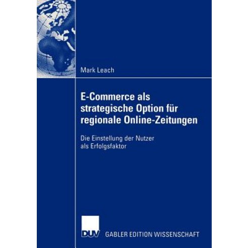 E-Commerce ALS Strategische Option Fur Regionale Online-Zeitungen: Die Einstellung Der Nutzer ALS Erfo..., Deutscher Universitatsverlag