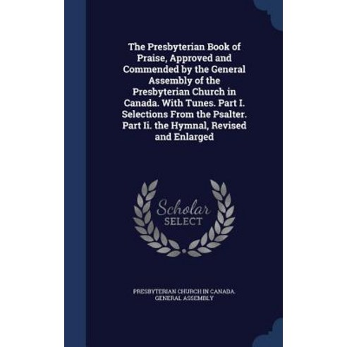 The Presbyterian Book of Praise Approved and Commended by the General ...