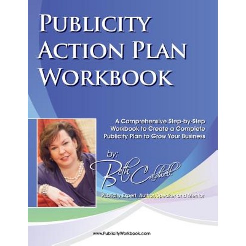 Publicity Action Plan Workbook: A Comprehensive Step-By-Step Workbook to Create a Complete Publicity P..., Createspace Independent Publishing Platform