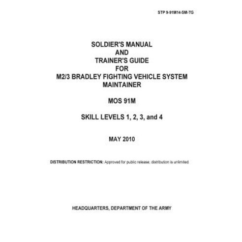 Soldier Training Publication Stp 9-91m14-SM-Tg Soldier''s Manual and Trainer''s Guide for M2/3 Bradley F..., Createspace