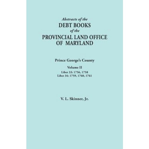 Abstracts of the Debt Books of the Provincial Land Office of Maryland: Prince George''s County Volume ..., Clearfield