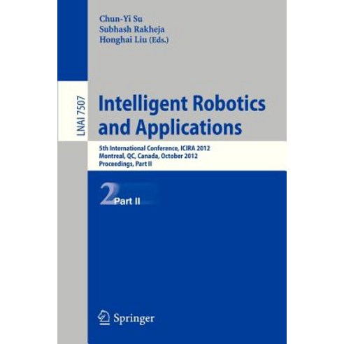 Intelligent Robotics and Applications: 5th International Conference Icira 2012 Montreal Canada Oct..., Springer