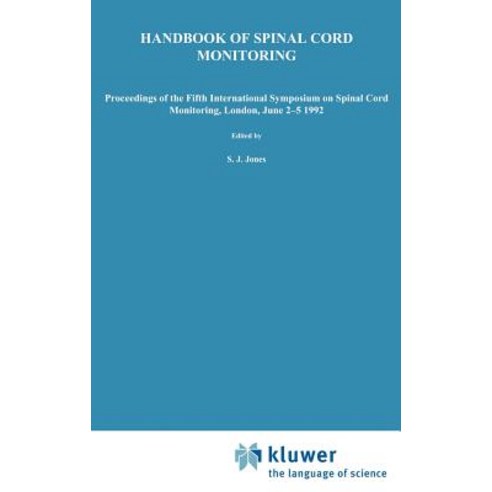 Handbook of Spinal Cord Monitoring: Proceedings of the Fifth International Symposium on Spinal Cord Mo..., Springer