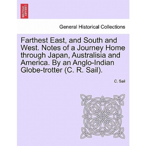 Farthest East and South and West. Notes of a Journey Home Through Japan Australisia and America. by ..., British Library, Historical Print Editions