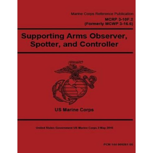 Marine Corps Reference Publication McRp 3-10f.2 (Formerly McWp 3-16.6) Supporting Arms Observer Spott..., Createspace Independent Publishing Platform