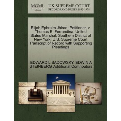 Elijah Ephraim Jhirad Petitioner V. Thomas E. Ferrandina United States Marshal Southern District o..., Gale Ecco, U.S. Supreme Court Records