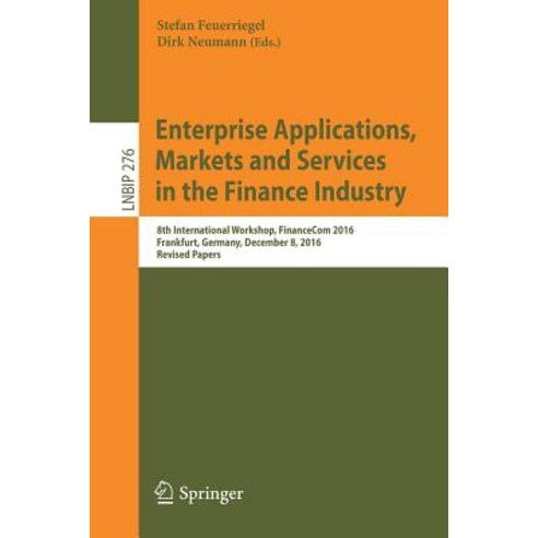 Enterprise Applications Markets and Services in the Finance Industry: 8th International Workshop Fin..., Springer
