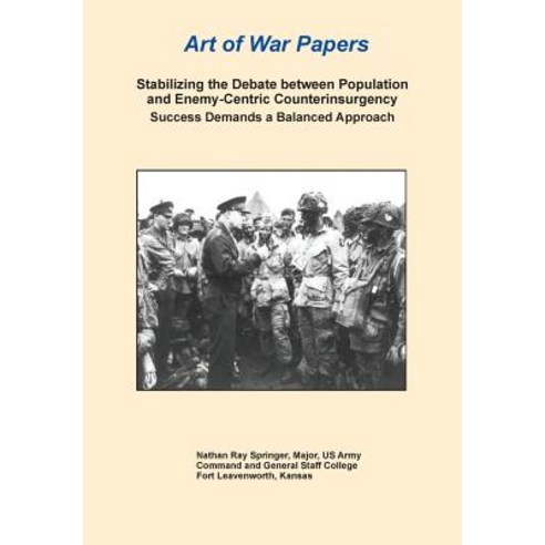 Stabilizing the Debate Between Population and Enemy-Centric Counterinsurgency Success Demands a Balanc..., Military Bookshop