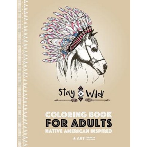 Coloring Book for Adults: Native American Inspired: Stress Relieving Adult Coloring Book Inspired by N..., Art Therapy Coloring