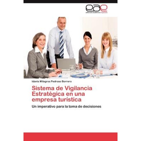 Sistema de Vigilancia Estrategica En Una Empresa Turistica, Eae Editorial Academia Espanola