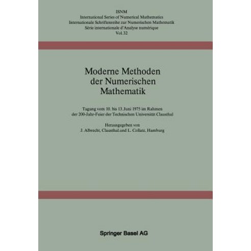 Moderne Methoden Der Numerischen Mathematik: Tagung Vom 10. Bis 13. Juni 1975 Im Rahmen Der 200-Jahr-F..., Birkhauser