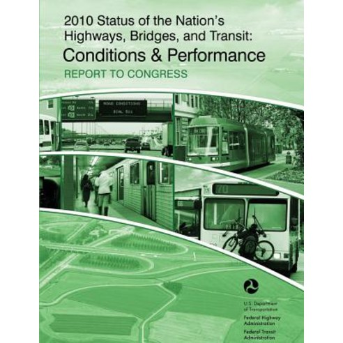 2010 Status of the Nation''s Highways Bridges and Transit: Conditions & Performance: Report to Congres..., Createspace Independent Publishing Platform