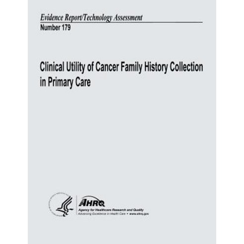 Clinical Utility of Cancer Family History Collection in Primary Care: Evidence Report/Technology Asses..., Createspace Independent Publishing Platform