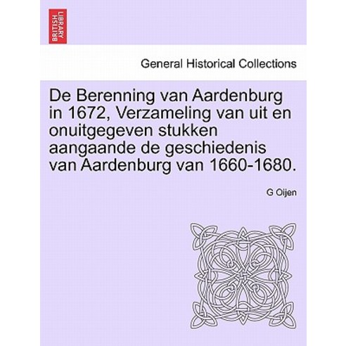 de Berenning Van Aardenburg in 1672 Verzameling Van Uit En Onuitgegeven Stukken Aangaande de Geschied..., British Library, Historical Print Editions