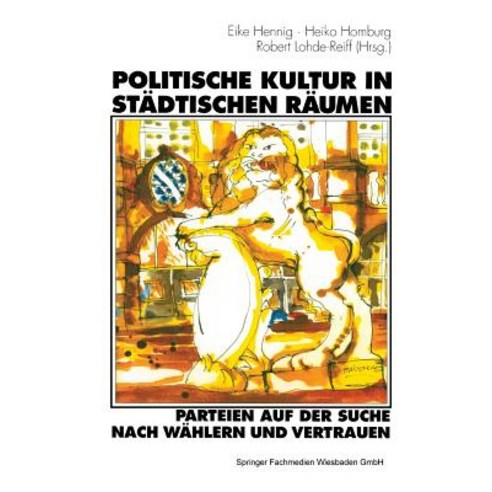 Politische Kultur in Stadtischen Raumen -- Parteien Auf Der Suche Nach Wahlern Und Vertrauen: Eine Stu..., Vs Verlag Fur Sozialwissenschaften