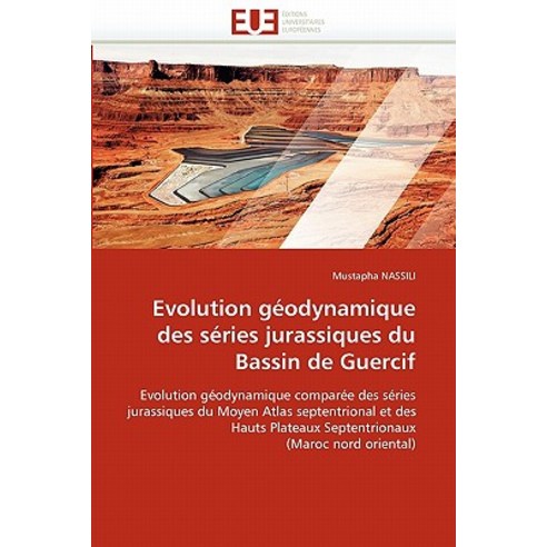 Evolution Geodynamique Des Series Jurassiques Du Bassin de Guercif = Evolution Ga(c)Odynamique Des Sa(..., Univ Europeenne