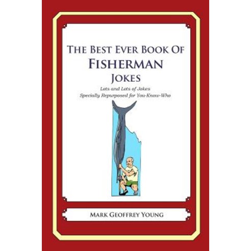 The Best Ever Book of Fisherman Jokes: Lots and Lots of Jokes Specially Repurposed for You-Know-Who, Createspace Independent Publishing Platform